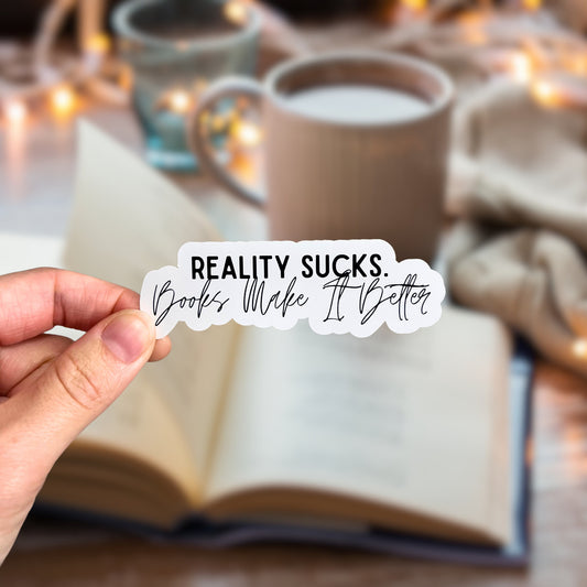 Reality Sucks, Books Make It Better Bookish Sticker