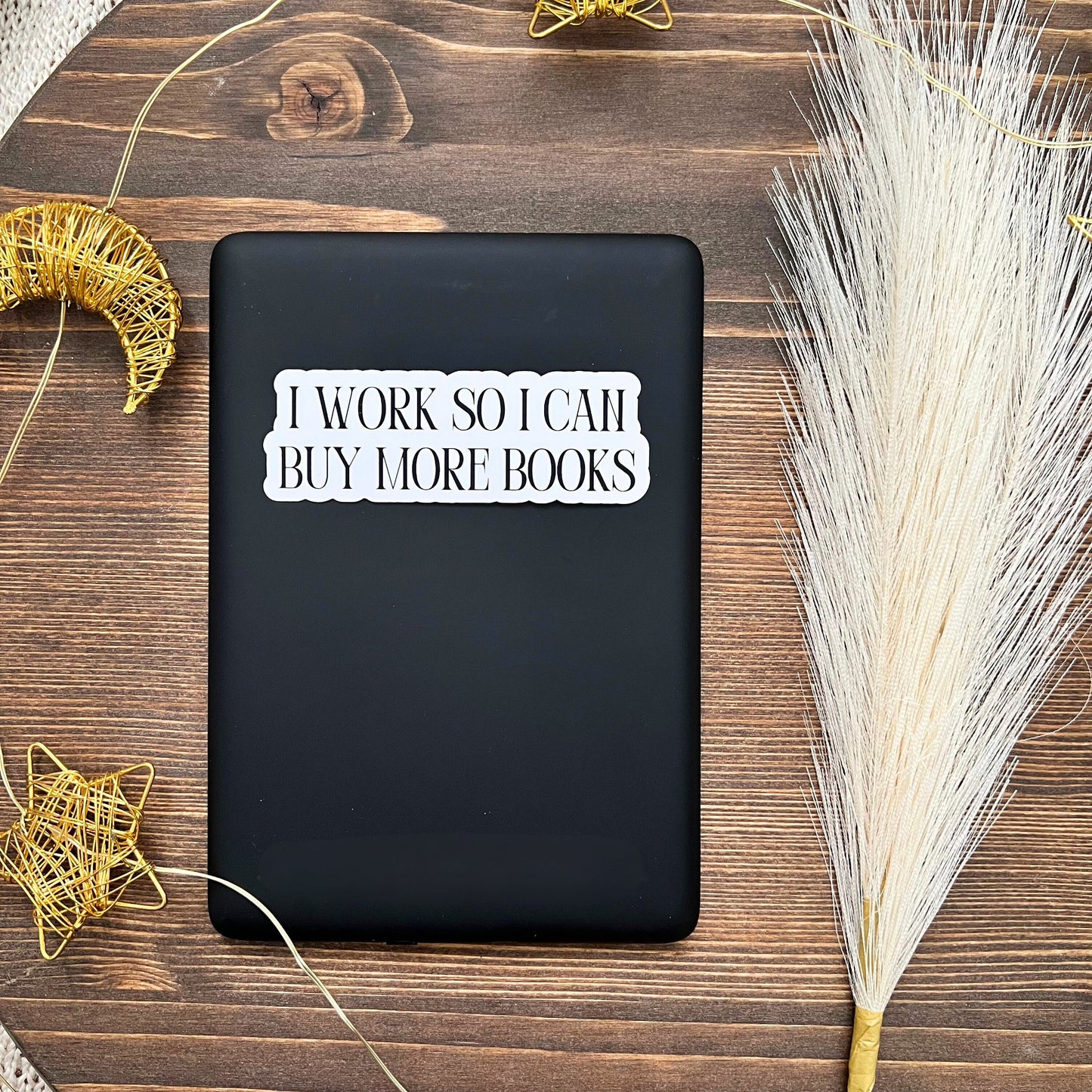 I Work So I Can Buy More Books Bookish Sticker