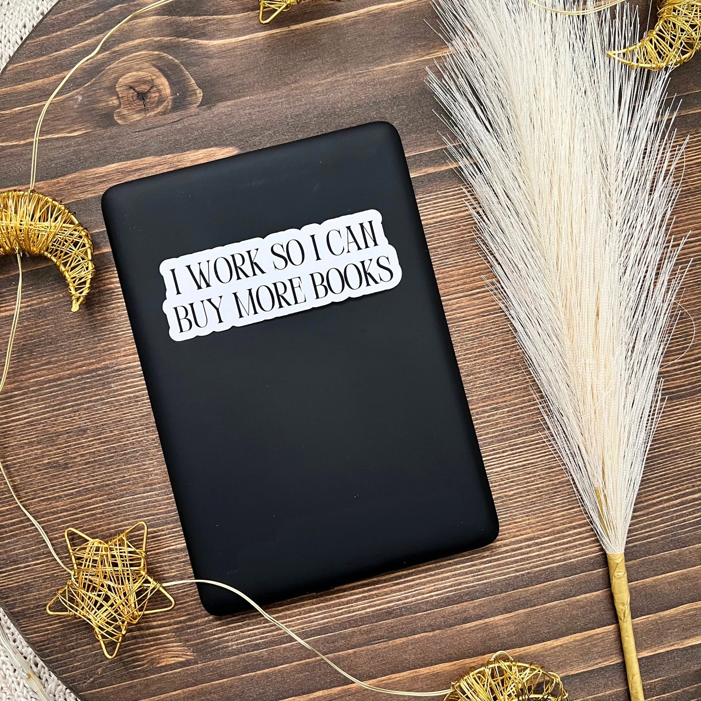 I Work So I Can Buy More Books Bookish Sticker